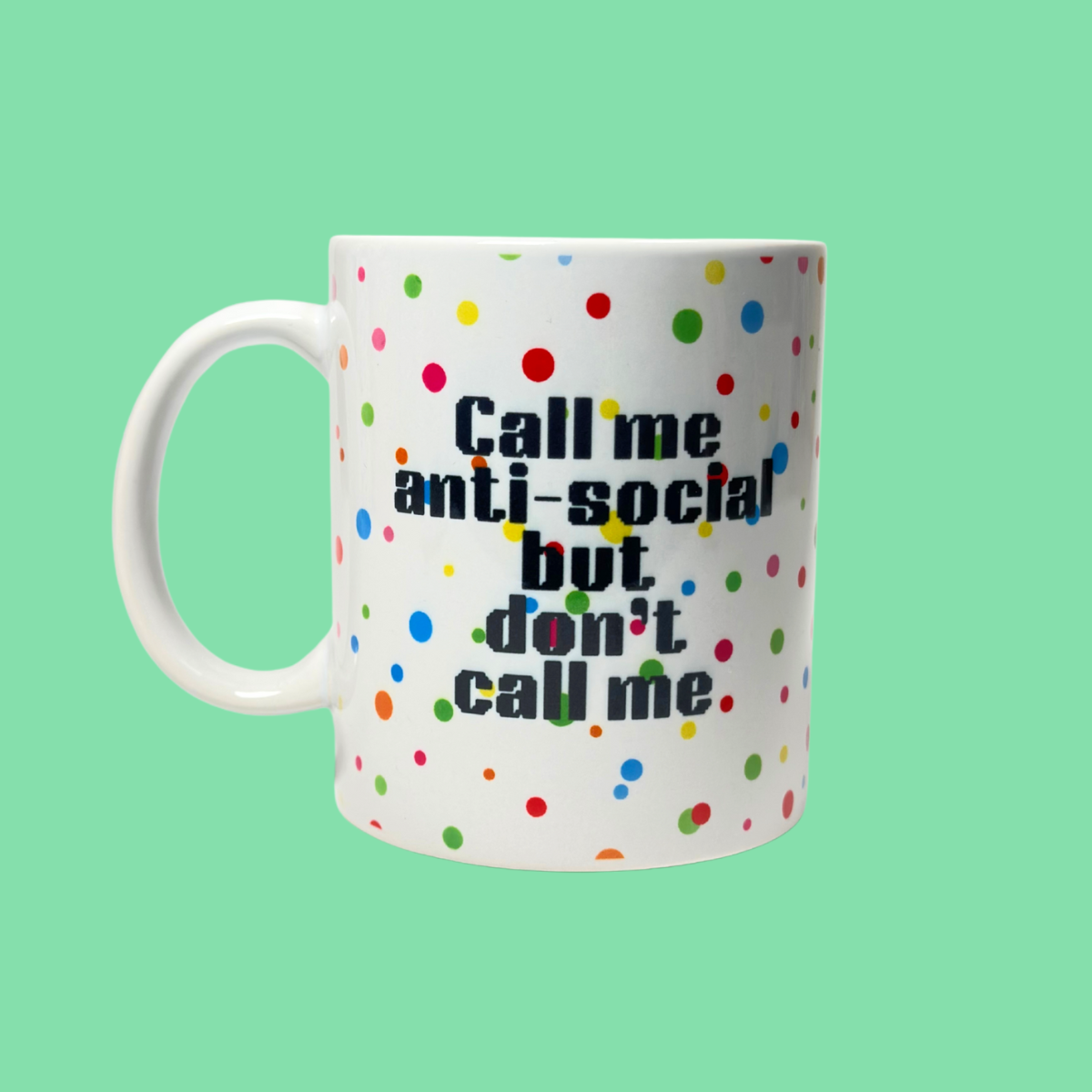 Call Me Anti-Social But Don't Call Me Mug