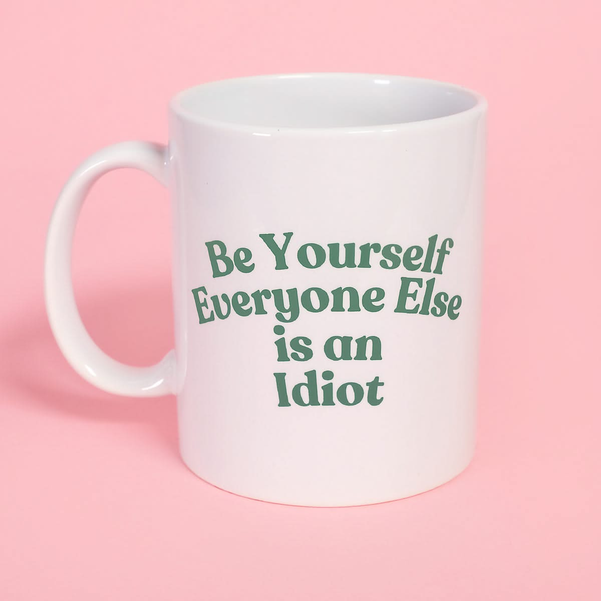 Be Yourself Everyone Else is an Idiot Mug
