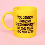 OUTLET You Cannot Imagine the Immensity of the Fuck I Do Not Give Mug