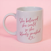 OUTLET She Believed She Could So She Bloody Smashed It Mug