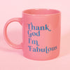 Thank God I'm Fabulous Mug