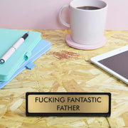 Fucking Fantastic Father Desk Plate Sign