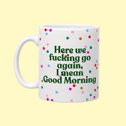 Here We Fucking Go Again Mug