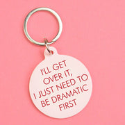 I'll Get Over It I Just Need to Be Dramatic First Keytag