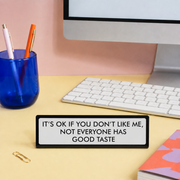 It's OK if You Don't Like Me Desk Plate Sign