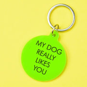 My Dog Really Likes You Keytag