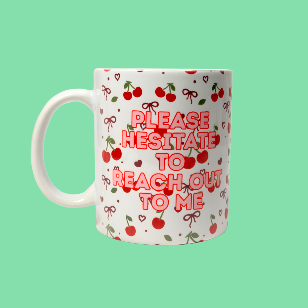 Please Hesitate to Reach Out to Me Mug