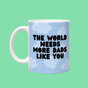 The World Needs More Dads Like You Father's Day Mug