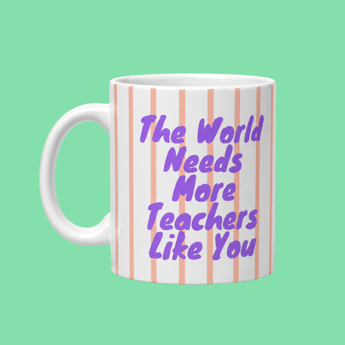 The World Needs More Teachers Like You Mug