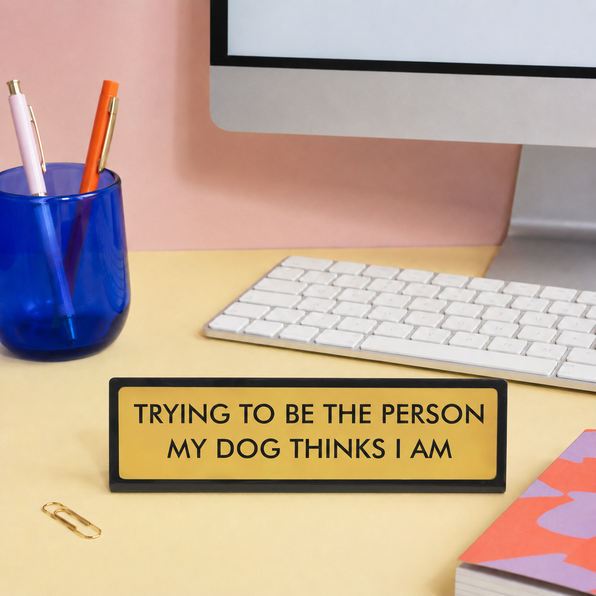 Trying to Be the Person My Dog Thinks I Am Desk Plate Sign