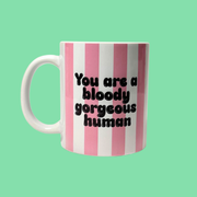 You Are a Bloody Gorgeous Human Mug