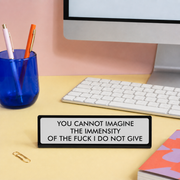 You Cannot Imagine the Immensity Desk Plate Sign