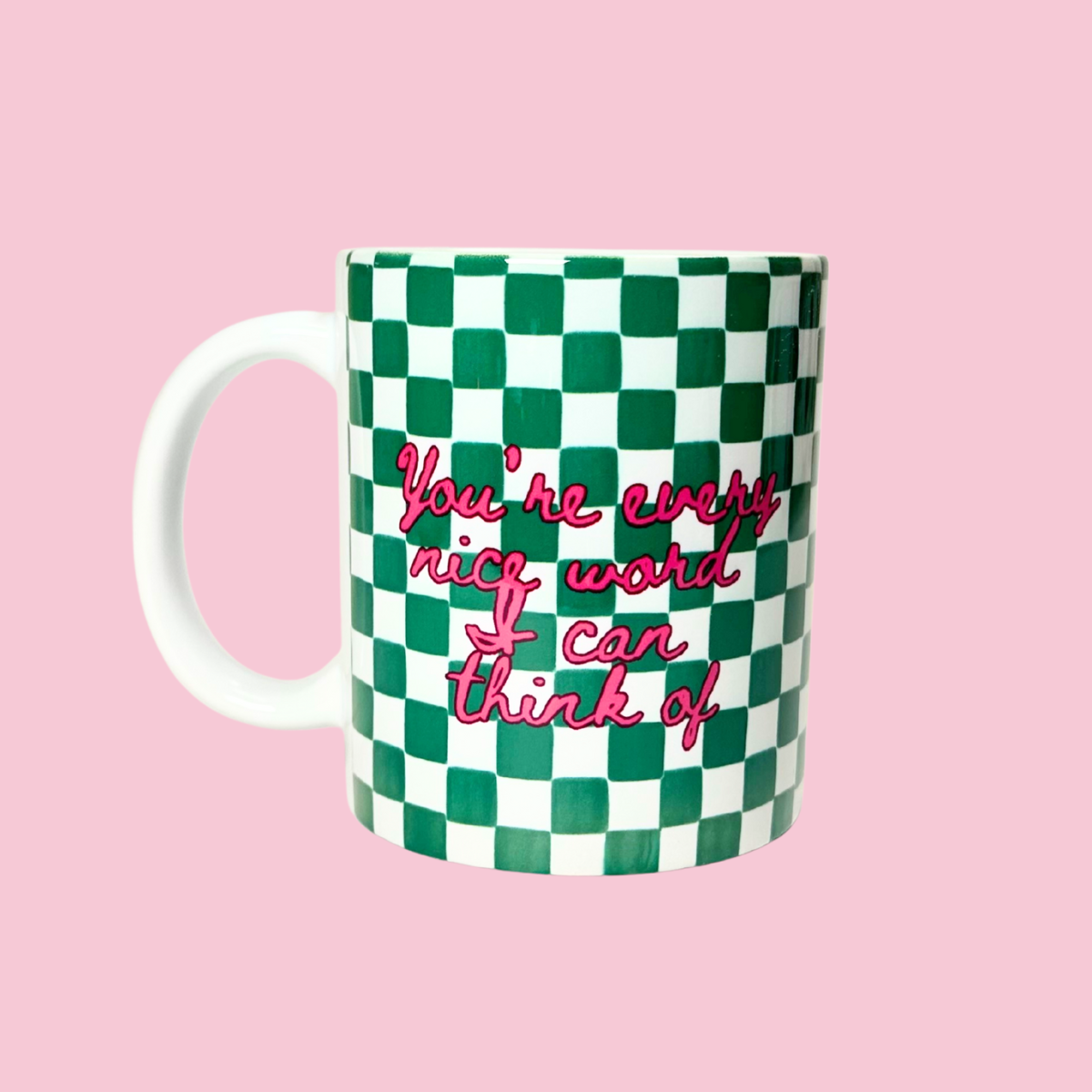 You're Every Nice Word I Can Think Of Mug