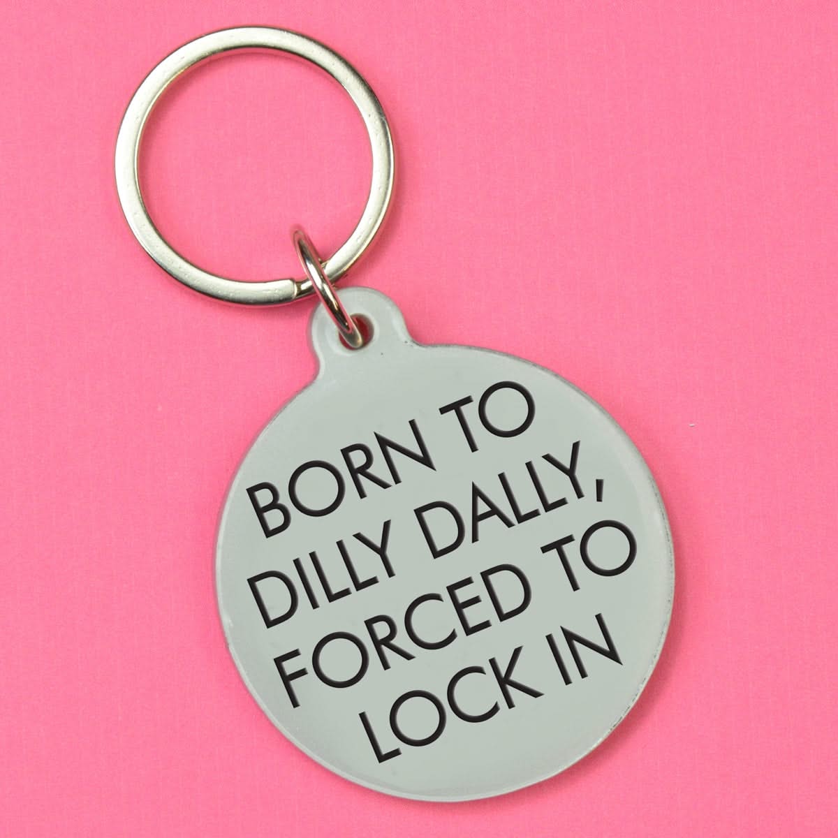 Born to Dilly Dally, Forced to Lock In Keytag