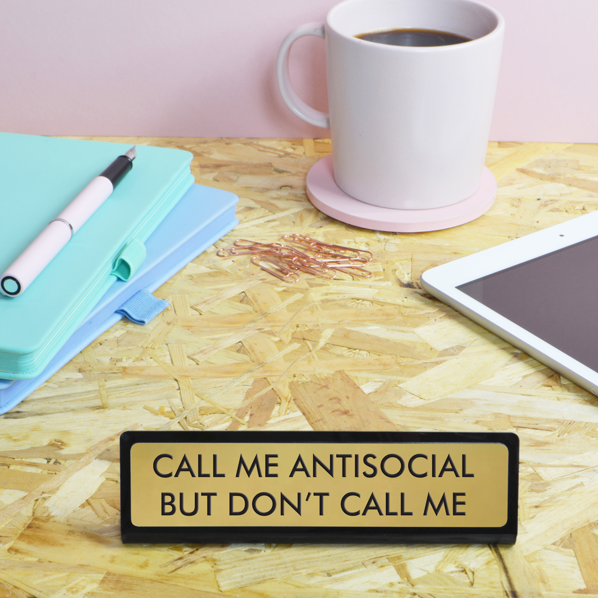 Call Me Anti-Social But Don't Call Me Desk Plate Sign