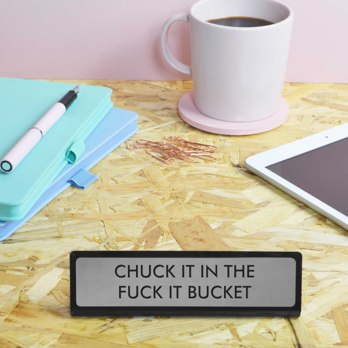 Chuck It In the Fuck It Bucket Desk Plate Sign