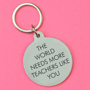 The World Needs More Teachers Like You Keytag