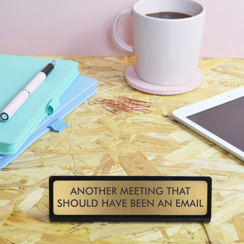 Another Meeting That Should Have Been An Email Desk Plate Sign