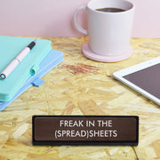 Freak in the (Spread)Sheets Desk Plate Sign