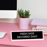 Fresh Sass Delivered Daily Desk Plate Sign