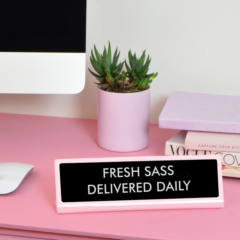Fresh Sass Delivered Daily Desk Plate Sign