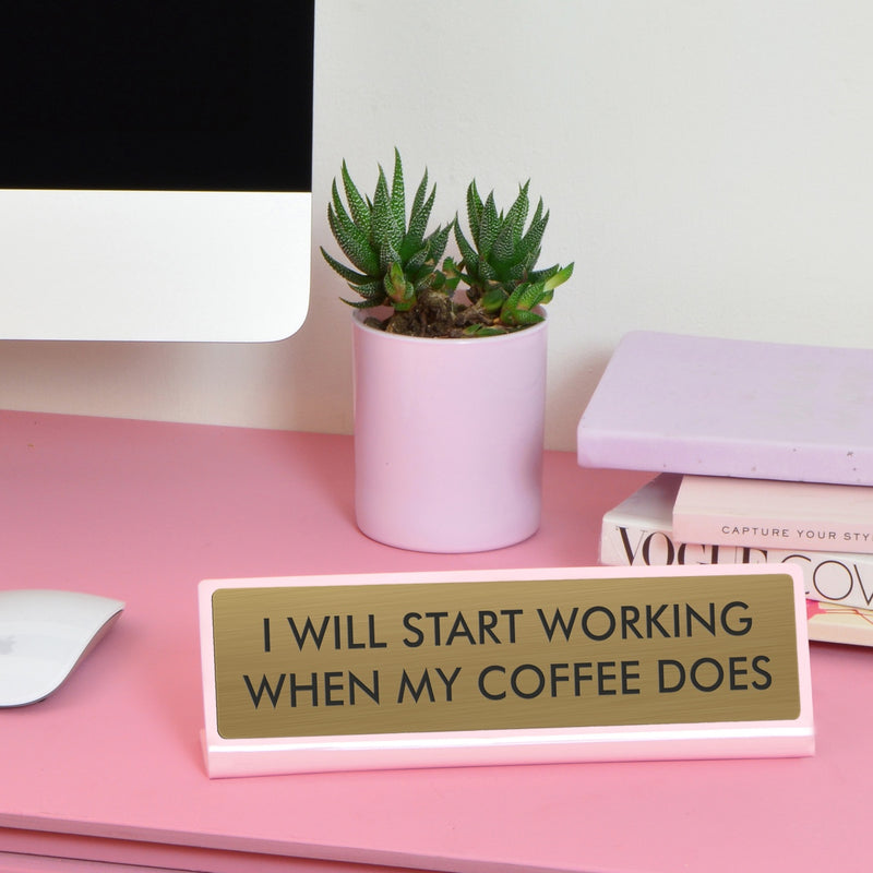 I Will Start Working When My Coffee Does Desk Plate Sign