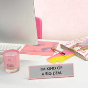 I'm Kind of a Big Deal Desk Plate Sign