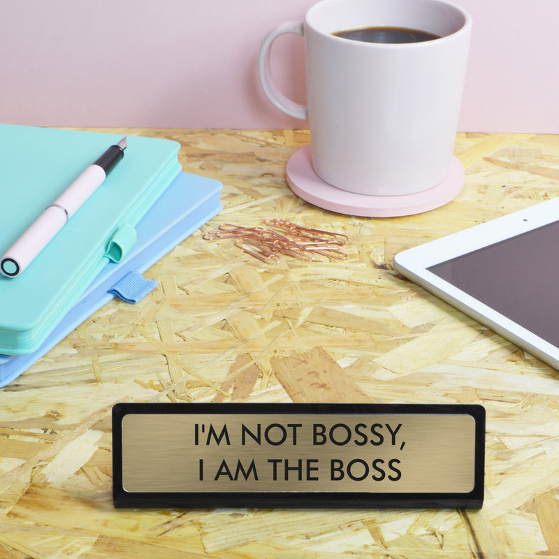 I'm Not Bossy I Am The Boss Desk Plate Sign