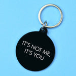 It's Not Me It's You Keytag