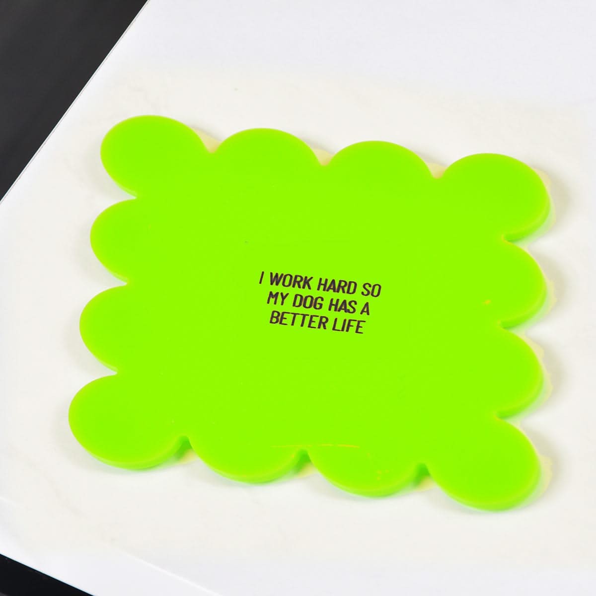 I Work Hard so My Dog Can Have a Better Life Scallop Coaster