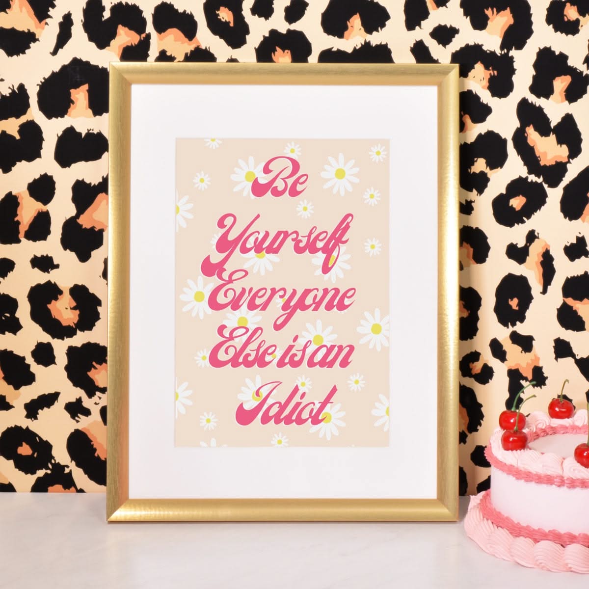 Be Yourself Everyone Else is an Idiot Wall Print