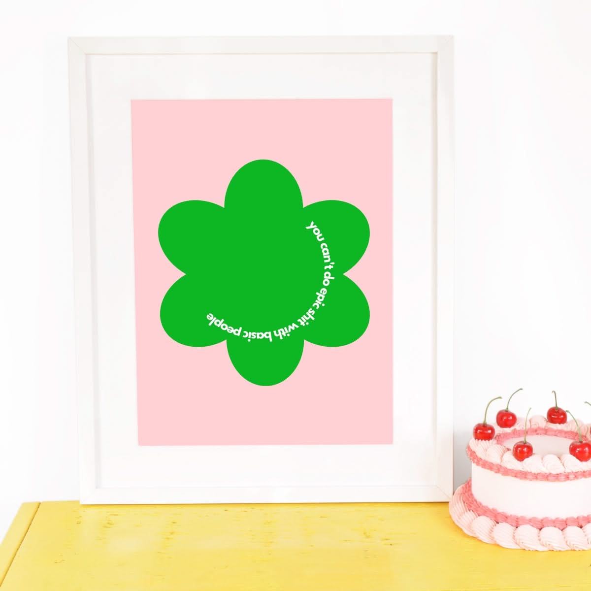 You Can't Do Epic Shit with Basic People Flower Wall Print