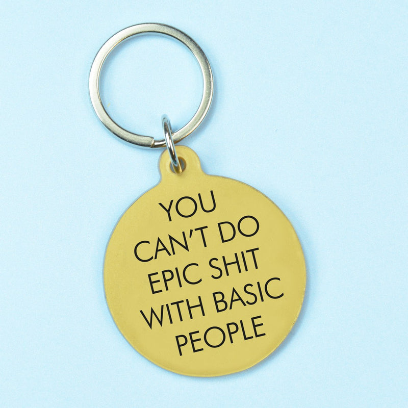 You Can't Do Epic Shit with Basic People Keytag