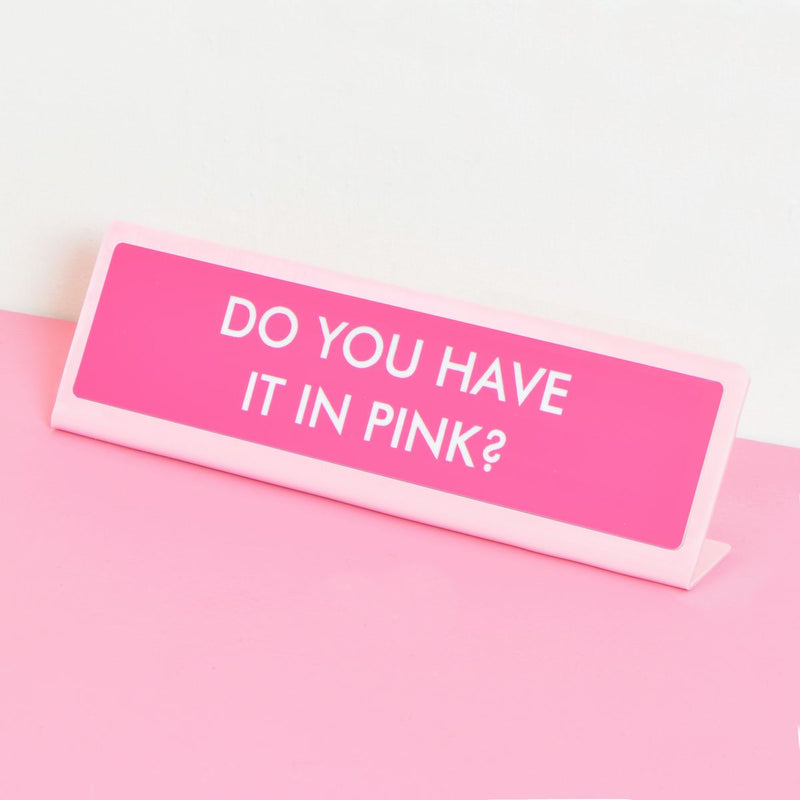 Do You Have it in Pink? Desk Plate Sign
