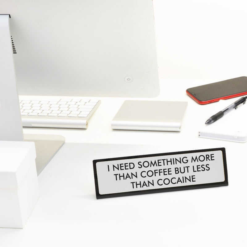 I Need Something More than Coffee Desk Plate Sign