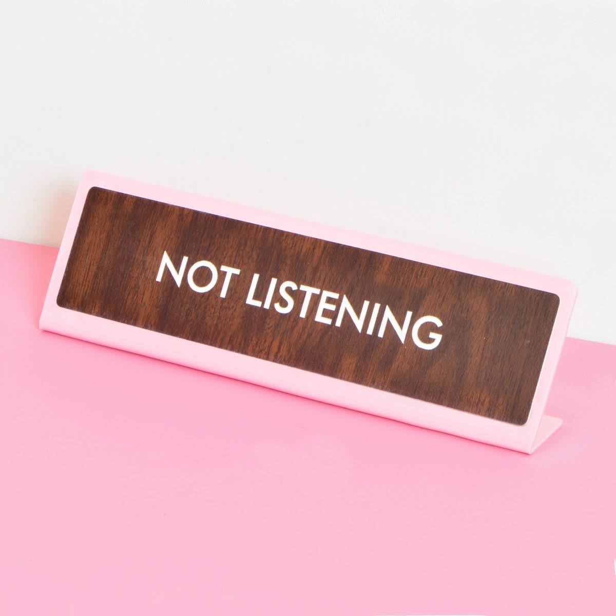 Not Listening Desk Plate Sign