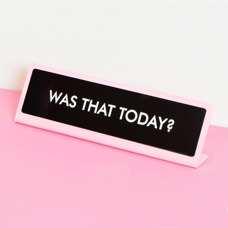 Was That Today? Desk Plate Sign